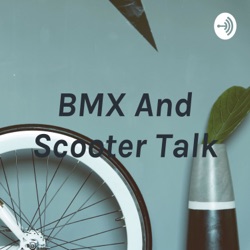 BMX And Scooter Talk
