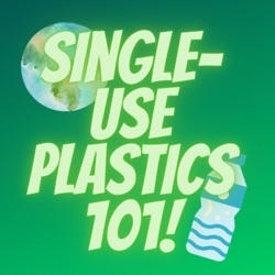 Single-use Plastics 101