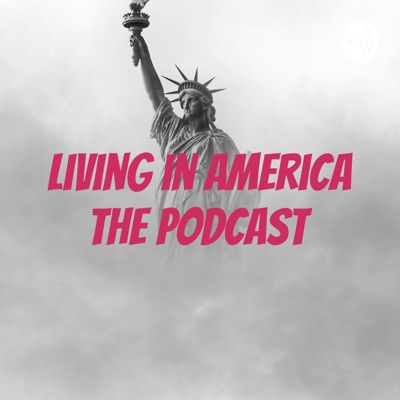 Living in America the Podcast