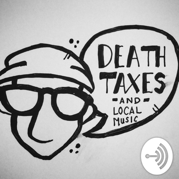 Death, Taxes & Local Music