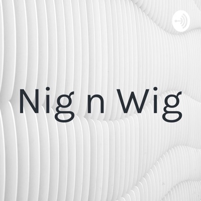 Nig n Wig