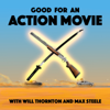 Good For an Action Movie - Will Thornton & Max Steele