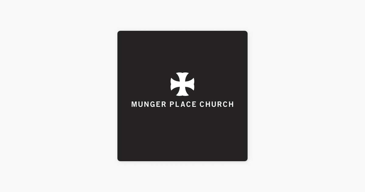 ‎Munger Place Church - Dallas, Texas on Apple Podcasts