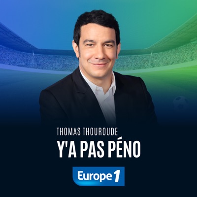 Y a pas péno - Thomas Thouroude:Europe 1