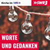 SWR3 Worte & Gedanken - Kirche im SWR - Kirche im SWR