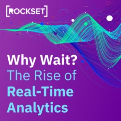 Why Wait? The Rise of Real-Time Analytics podcast episode 11 - Agile Data Teams and Varying Degrees of Analytics with Airbyte CEO