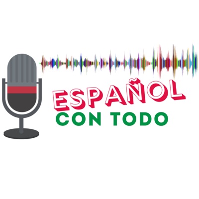 Español Con Todo | Podcast con transcripción