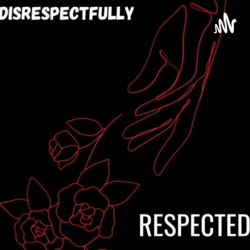 Disrespectfully RESPECTED 