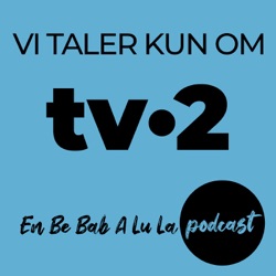 Episode 18 - På Kanten Af Småt Brændbart - Vi Taler Kun Om TV-2