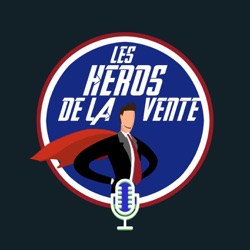 Les Héros de la vente : le podcast numéro 1 pour apprendre à vendre