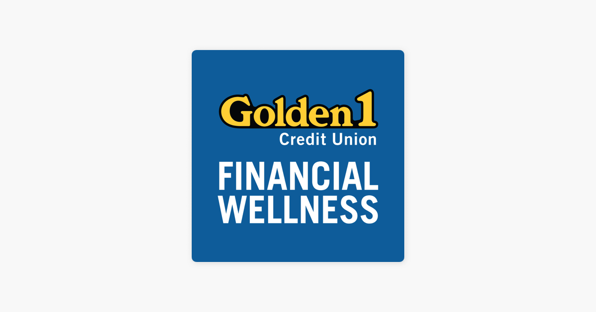 Golden 1 Credit Union - Financial Wellness on Apple Podcasts