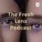 The Fresh Lens Podcast