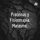 Proteínas y Fisioterapia. Marasmo.