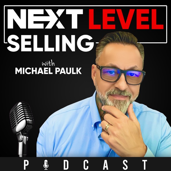 Next Level Selling - Sales Training, Selling Secrets, and Success Tips