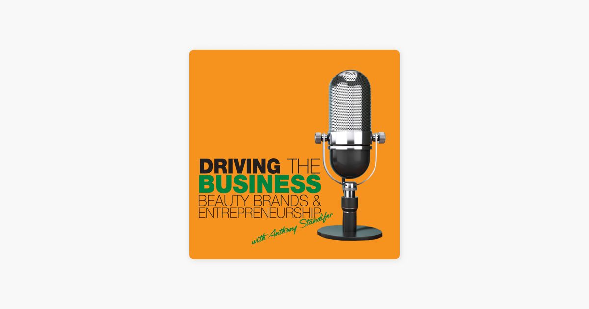 Driving the Business: Beauty Brands & Entrepreneurship with Anthony  Standifer on Apple Podcasts