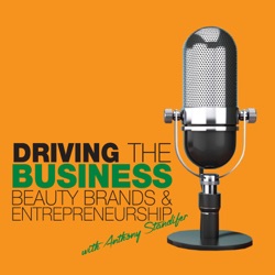 Driving the Business: Beauty Brands & Entrepreneurship with Anthony Standifer