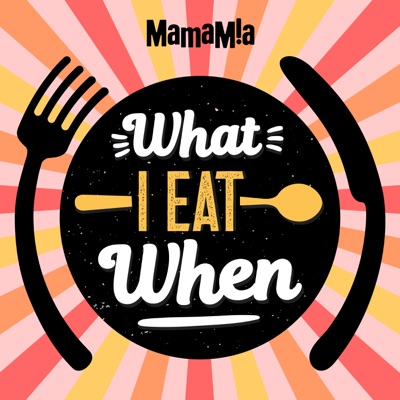 What I Eat When:Mamamia Podcasts