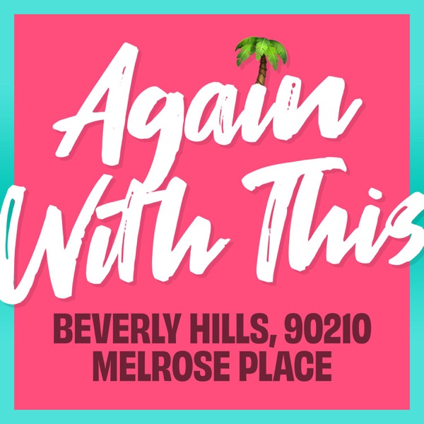 Again With This: Beverly Hills, 90210 & Melrose Place