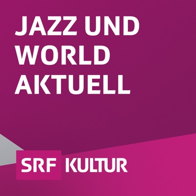 Jazz und World aktuell:Schweizer Radio und Fernsehen (SRF)