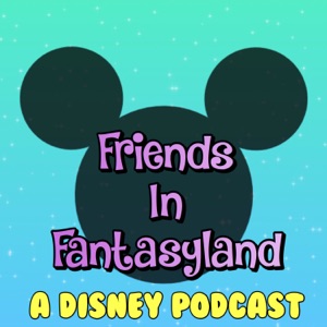 Friends In Fantasyland: A Disney Podcast