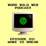 Episode 3: Make vs Break