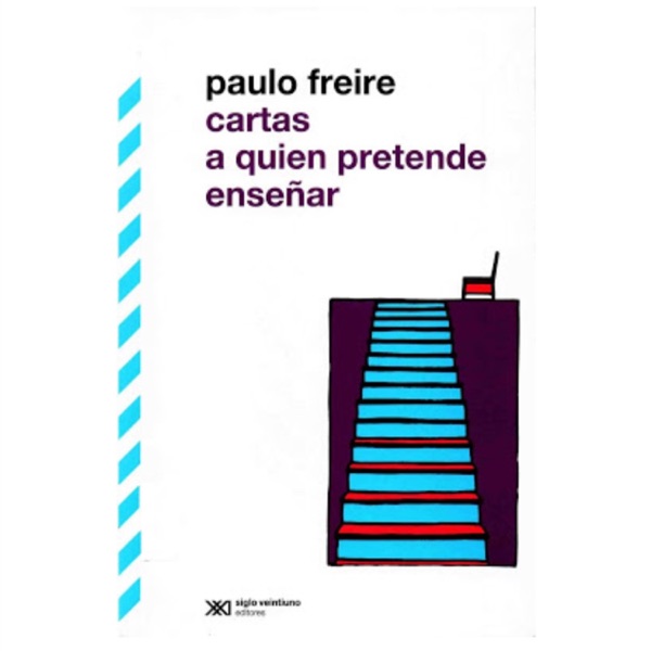 "Cartas A Quien Prwten Enseña" Paulo Freire