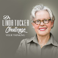 Challenge Your Thinking with Dr. Linda Tucker