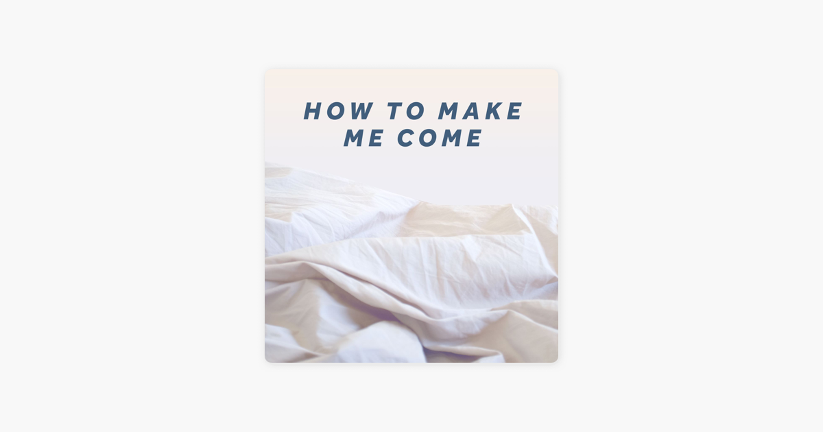 How to Make Me Come on Apple Podcasts