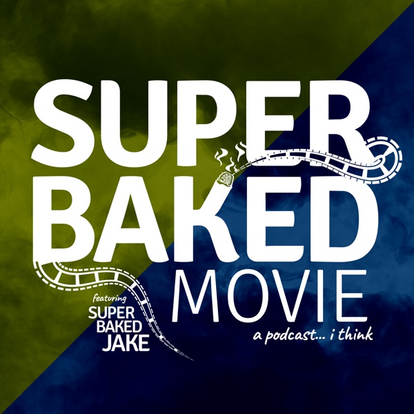 Super Baked Movie Podcast Artwork