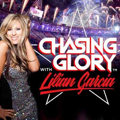 Chasing Glory with Lilian Garcia:Lilian Garcia - Chasing Glory Podcast