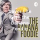 Savor Life with the Banana Foodie