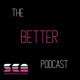 The Better Podcast