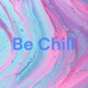 Be Chill