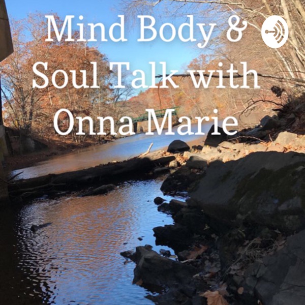 Mind Body and Soul Talk with Onna Marie
