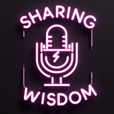 Sharing Wisdom The Podcast