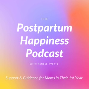 The Postpartum Happiness Podcast- Support for Moms in Their First Year