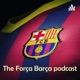 The Força Barça Podcast