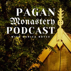 Pagan Monastery Podcast with Danica Boyce