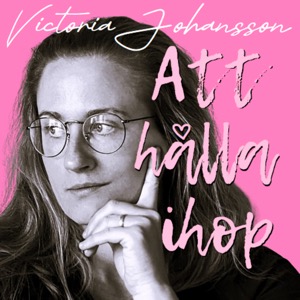 ATT HÅLLA IHOP med Victoria Johansson