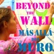 Beyond the Wall - Más Allá del Muro
