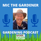 Mic The Gardener - Gardening Podcast - Michael Palmer