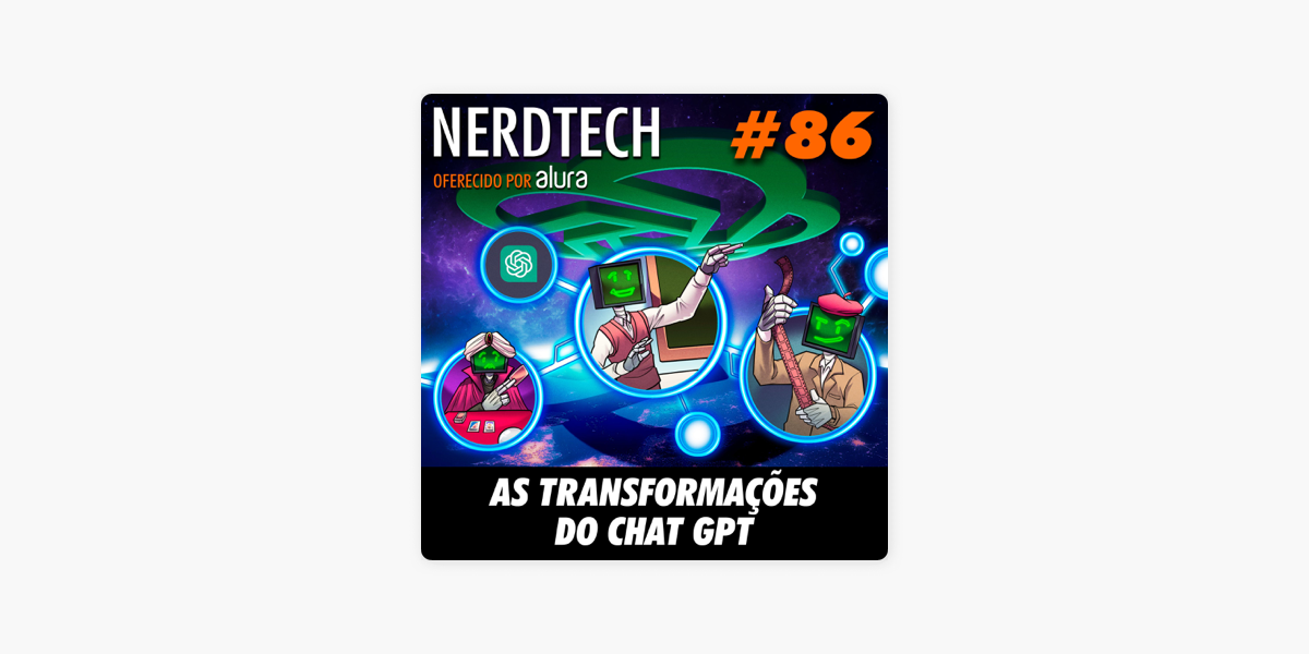 NerdTech 84 - Chat GPT: a revolução em forma de texto – NerdCast