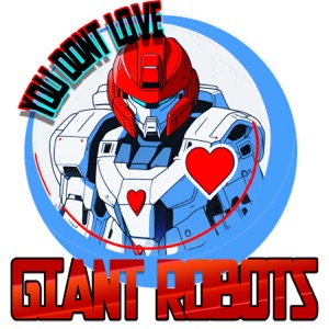 You Don't Love Giant Robots