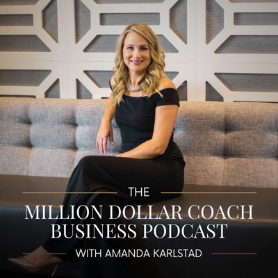 The Million Dollar Coach Business Podcast with Amanda Karlstad The Million Dollar Coach Business Podcast with Amanda Karlstad