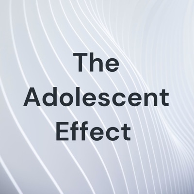 The Adolescent Effect