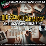 IAP 308: Old School Genealogy is Analog and Awe Inspiring: a Conversation with Genealogist Maria Carparelli