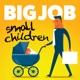 Big Job Small Children