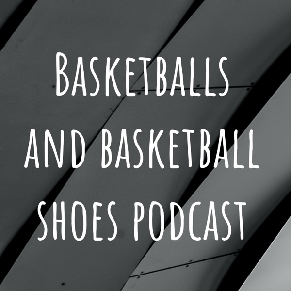 Basketballs and basketball shoes podcast