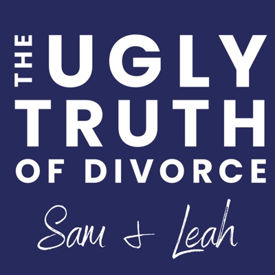 The Ugly Truth Of Divorce with Samantha Boss and Leah Marie:Sam &amp; Leah