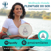 Meditação Guiada - Plenitude do Ser - Maíra Milanez dos Santos